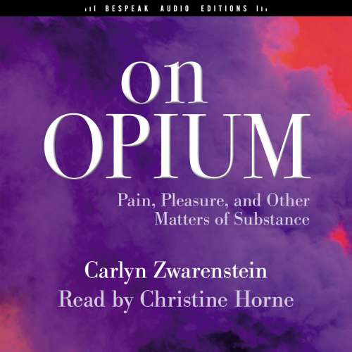 Cover von Carlyn Zwarenstein - On Opium - Pain, Pleasure, and Other Matters of Substance