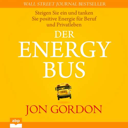Cover von Jon Gordon - Der Energy Bus - Steigen Sie ein und tanken Sie positive Energie für Beruf und Privatleben