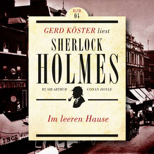 Cover von Sir Arthur Conan Doyle - Gerd Köster liest Sherlock Holmes - Kurzgeschichten - Band 4 - Im leeren Hause