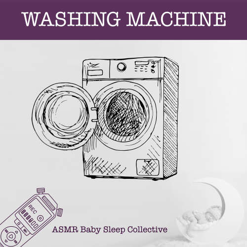 Cover - ASMR Baby Sleep Collective - Washing Machine - ASMR - Sound for your Baby to Sleep