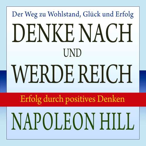 Cover von Napoleon Hill - Denke nach und werde reich - Erfolg durch positives Denken