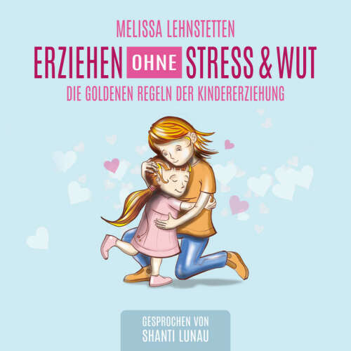 Cover von Melissa Lehnstetten - Erziehen ohne Stress & Wut (Die goldenen Regeln der Kindererziehung)