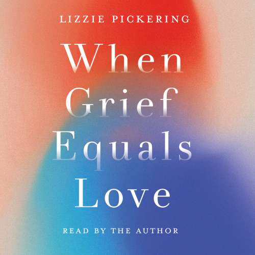 Cover von Lizzie Pickering - When Grief Equals Love - Long-term Perspectives on Living with Loss
