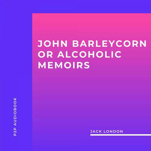 Cover von Jack London - John Barleycorn or Alcoholic Memoirs