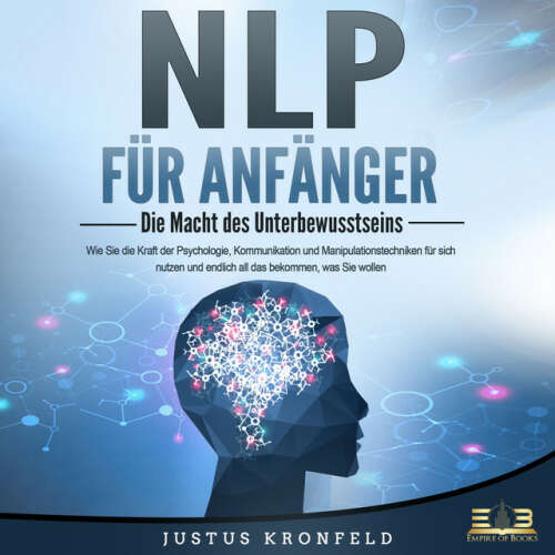 Cover von Justus Kronfeld - NLP FÜR ANFÄNGER - Die Macht des Unterbewusstseins: Wie Sie die Kraft der Psychologie, Kommunikation und Manipulationstechniken für sich nutzen und endlich all das bekommen, was Sie wollen