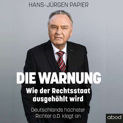 Cover von Hans-Jürgen Papier - Die Warnung - Wie der Rechtsstaat ausgehöhlt wird. Deutschlands höchster Richter a.D. klagt an