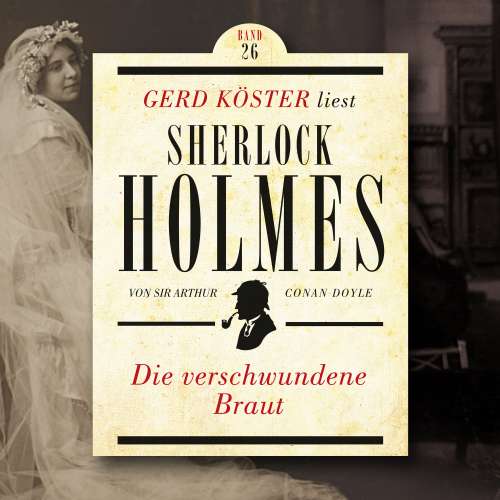 Cover von Sir Arthur Conan Doyle - Gerd Köster liest Sherlock Holmes - Band 26 - Die verschwundene Braut