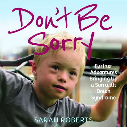 Cover von Sarah Roberts - Don't Be Sorry - Further Adventures Bringing Up a Son with Down Syndrome