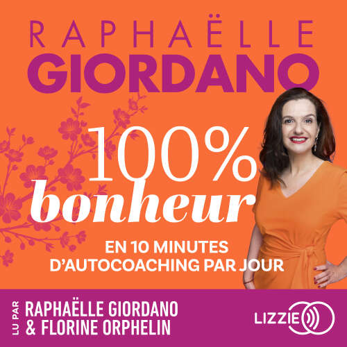 Cover von Raphaëlle Giordano - 100% Bonheur - En 10 minutes d'autocoaching par jour