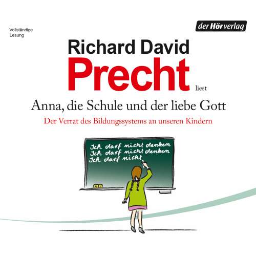 Cover von Richard David Precht - Anna, die Schule und der liebe Gott - Der Verrat des Bildungssystems an unseren Kindern
