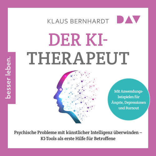 Cover von Klaus Bernhardt - Der KI-Therapeut. Psychische Probleme mit künstlicher Intelligenz überwinden - KI-Tools als erste Hilfe für Betroffene