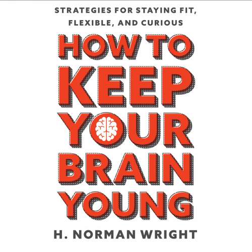 Cover von H. Norman Wright - How to Keep Your Brain Young - Strategies for Staying Fit, Flexible, and Curious