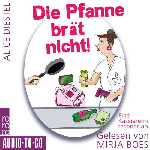Cover von Alice Diestel - Die Pfanne brät nicht - Eine Kassiererin rechnet ab
