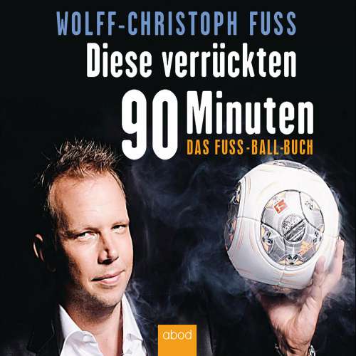 Cover von Wolff-Christoph Fuss - Diese verrückten 90 Minuten - Das Fuss-Ball-Buch