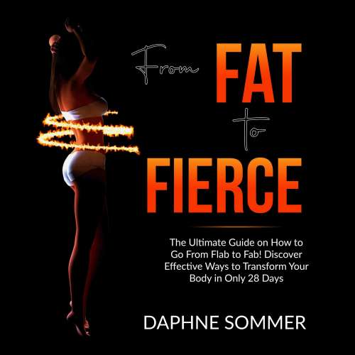 Cover von Daphne Sommer - From Fat to Fierce - The Ultimate Guide on How to Go From Flab to Fab! Discover Effective Ways to Transform Your Body in Only 28 Days