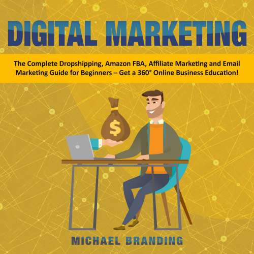 Cover von Michael Branding - Digital Marketing - The Complete Dropshipping, Amazon FBA, Affiliate Marketing and Email Marketing Guide for Beginners - Get a 360° Online Business Education!