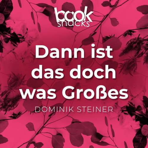 Cover von Dominik Steiner - Booksnacks Short Stories - Folge 10 - Dann ist das doch was Großes