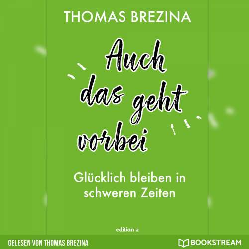 Cover von Thomas Brezina - Auch das geht vorbei - Glücklich bleiben in schweren Zeiten