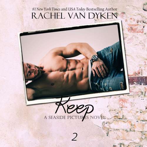 Cover von Rachel Van Dyken - A Seaside Pictures Novel 2 - Keep
