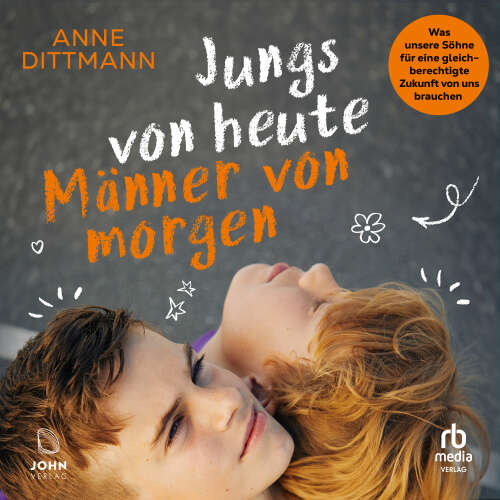 Cover - Anne Dittmann - Jungs von heute, Männer von morgen - Was unsere Söhne für eine gleichberechtigte Zukunft von uns brauchen