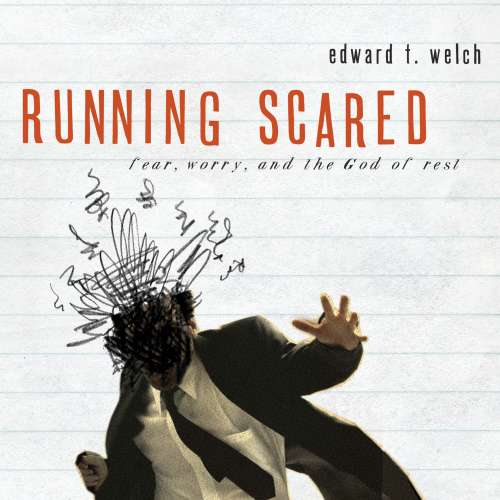 Cover von Edward T. Welch - Running Scared - Fear, Worry, and the God of Rest