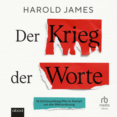 Cover von Harold James - Der Krieg der Worte - 16 Schlüsselbegriffe im Kampf um die Weltordnung