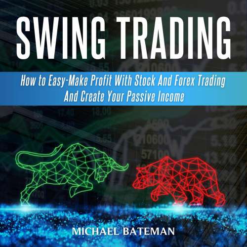 Cover von Michael Bateman - Swing Trading - How to Easy-Make Profit with Stock and Forex Trading and Create your Passive Income