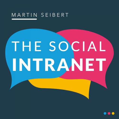 Cover von Martin Seibert - The Social Intranet: Encouraging Collaboration and Strengthening Communication - How to Become Mobile and Effective in the Cloud with a Social Intranet