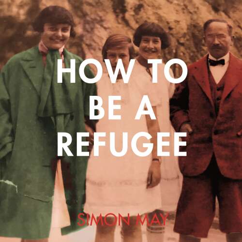 Cover von Simon May - How to Be a Refugee - One Family's Story of Exile and Belonging