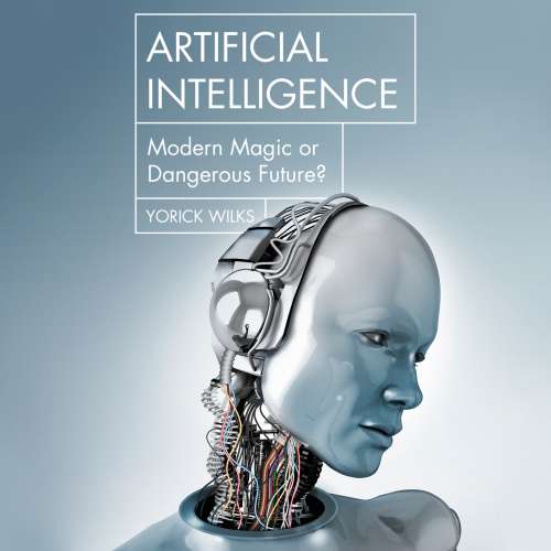 Cover von Yorick Wilks - Artificial Intelligence - Modern Magic or Dangerous Future?