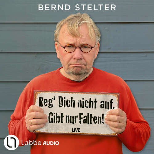 Cover - Bernd Stelter - Reg' Dich nicht auf. Gibt nur Falten! - Live.