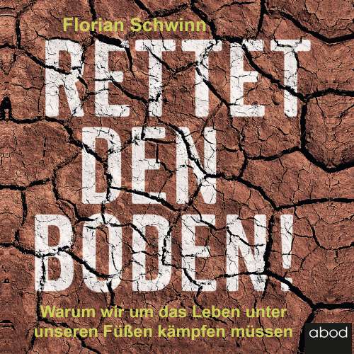 Cover von Florian Schwinn - Rettet den Boden! - Warum wir um das Leben unter unseren Füßen kämpfen müssen