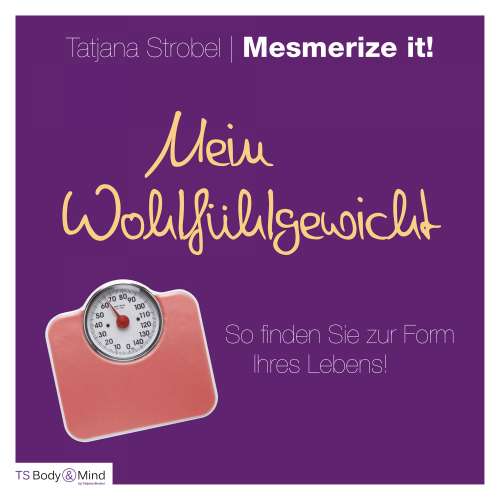Cover von Tatjana Strobel - Mein Wohlfühlgewicht - So finden Sie zur Form Ihres Lebens!