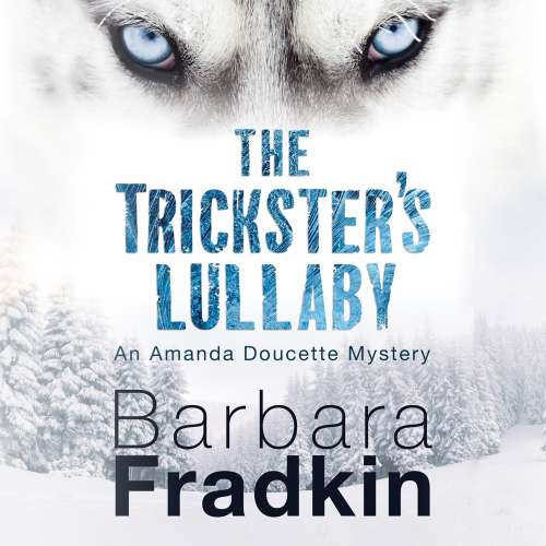 Cover von Barbara Fradkin - An Amanda Doucette Mystery - Book 2 - The Trickster's Lullaby