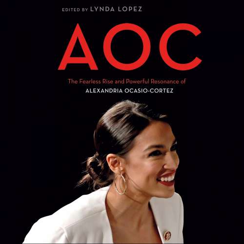 Cover von Lynda Lopez - AOC - The Fearless Rise and Powerful Resonance of Alexandria Ocasio-Cortez