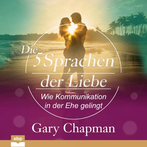 Cover von Gary Chapman - Die fünf Sprachen der Liebe - Wie Kommunikation in der Ehe gelingt