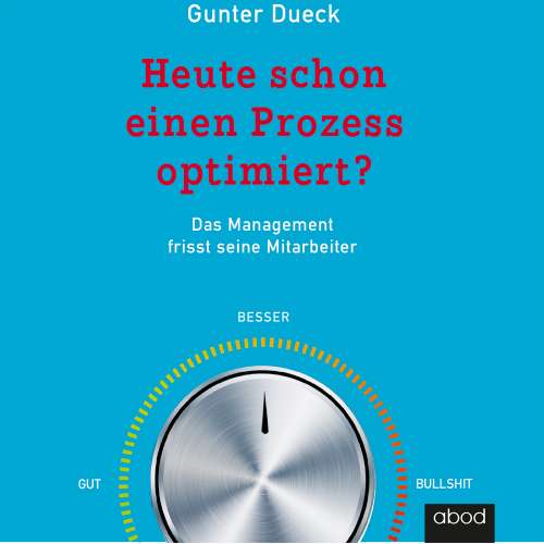 Cover von Gunter Dueck - Heute schon einen Prozess optimiert? - Das Management frisst seine Mitarbeiter