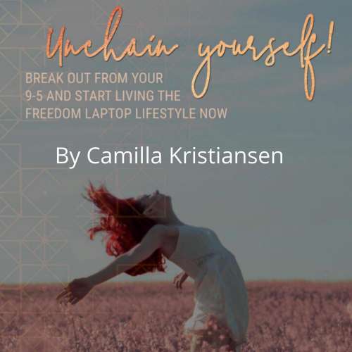 Cover von Camilla Kristiansen - Unchain yourself! - Break out from your 9-5 and start living the freedom laptop lifestyle now