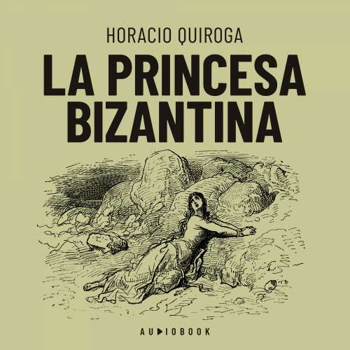 Cover von Horacio Quiroga - La princesa Bizantina