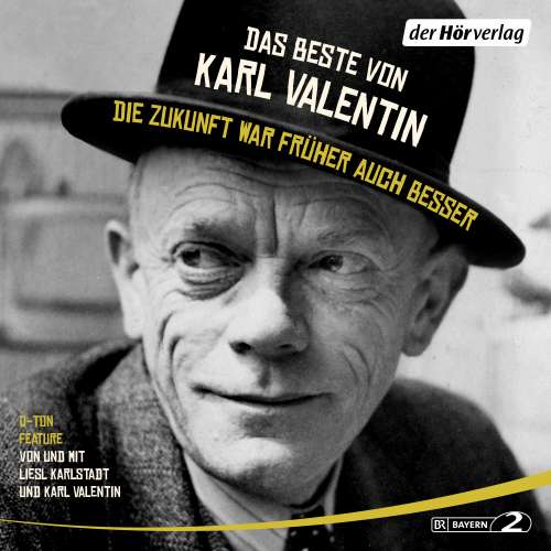 Cover von Karl Valentin - Das Beste von Karl Valentin. Die Zukunft war früher auch besser - Originaltöne und zwei Features