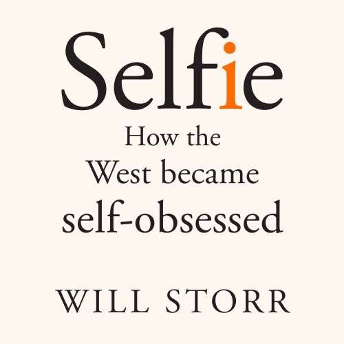 Cover von Will Storr - Selfie - How the West Became Self-Obsessed