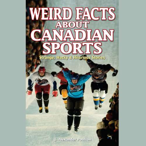 Cover von J. Alexander Poulton - Weird Facts About Canadian Sports