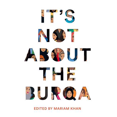 Cover von Mariam Khan - It's Not About the Burqa - Muslim Women on Faith, Feminism, Sexuality and Race