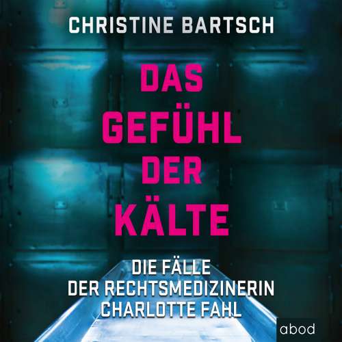 Cover von Christine Bartsch - Das Gefühl der Kälte - Die Fälle der Rechtsmedizinerin Charlotte Fahl