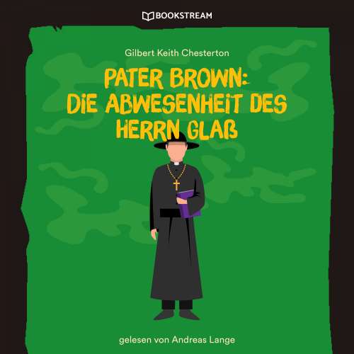 Cover von Gilbert Keith Chesterton - Pater Brown: Die Abwesenheit des Herrn Glaß
