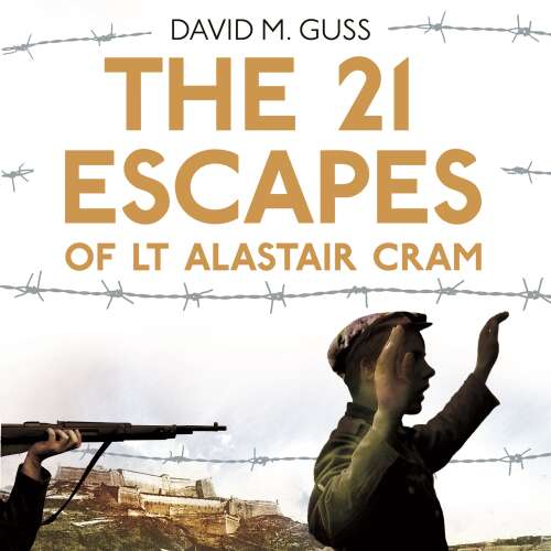 Cover von David M. Guss - The 21 Escapes of Lt Alastair Cram - A Compelling Story of Courage and Endurance in the Second World War