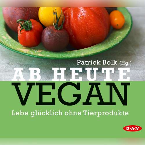 Cover von Patrick Bolk - Ab heute vegan. Lebe glücklich ohne Tierprodukte