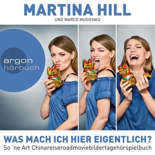 Cover von Martina Hill - Was mach ich hier eigentlich? - So 'ne Art Chinareiseroadmoviebildertagehörspielbuch