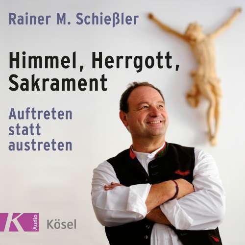 Cover von Rainer M. Schießler - Himmel, Herrgott, Sakrament - Auftreten statt austreten