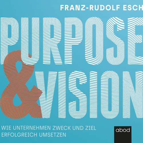Cover von Franz-Rudolf Esch - Purpose und Vision - Wie Unternehmen Zweck und Ziel erfolgreich umsetzen